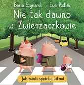 Nie tak dawno w Zwierzaczkowie. Jak,Basia Szymanek