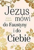 Jezus mówi do Faustyny i do Ciebie Jezus mówi do Faustyny i do Ciebie