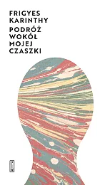 Podróż wokół mojej czaszkiFrigyes Karinthy