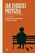 Jak złodziej przyszła. Reportaże i rozmowy o starości Jak złodziej przyszła. Reportaże i rozmowy o starości