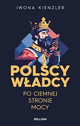 Polscy władcy po ciemnej stronie mocyIwona Kienzler