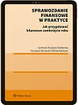 Sprawozdanie finansowe w praktyce. Jak przygotować bilansowe zamknięcie roku? Sprawozdanie finansowe w praktyce. Jak przygotować bilansowe zamknięcie roku?