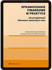 Sprawozdanie finansowe w praktyce. Jak przygotować bilansowe zamknięcie roku? Sprawozdanie finansowe w praktyce. Jak przygotować bilansowe zamknięcie roku?