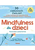 Mindfulness dla dzieci. Poczuj radość, spokój i kontrolę Mindfulness dla dzieci. Poczuj radość, spokój i kontrolę