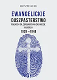 Ewangelickie duszpasterstwo Polskich Sił Zbrojnych na Zachodzie w latach 1939-1949 Ewangelickie duszpasterstwo Polskich Sił Zbrojnych na Zachodzie w latach 1939-1949