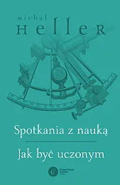 Spotkania z nauką Jak być uczonymMichał Heller Spotkania z nauką Jak być uczonymMichał Heller