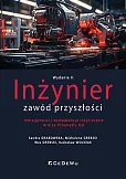Inżynier - zawód przyszłości. Umiejętności i kompetencje inżynierskie w erze Przemysłu 4.0 (wyd. II) Inżynier - zawód przyszłości. Umiejętności i kompetencje inżynierskie w erze Przemysłu 4.0 (wyd. II)