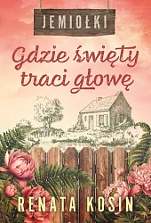 Gdzie święty traci głowę. Jemiołki 2Renata Kosin Gdzie święty traci głowę. Jemiołki 2Renata Kosin