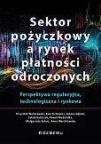 Sektor pożyczkowy a rynek płatności odroczonych. Perspektywa regulacyjna, technologiczna i rynkowa Sektor pożyczkowy a rynek płatności odroczonych. Perspektywa regulacyjna, technologiczna i rynkowa