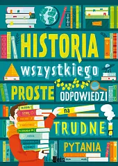 Historia wszystkiego. Proste odpowiedzi na trudne,Jarosław Górski Historia wszystkiego. Proste odpowiedzi na trudne,Jarosław Górski
