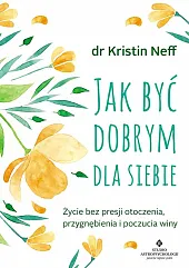 Jak być dobrym dla siebieKristin Neff Jak być dobrym dla siebieKristin Neff
