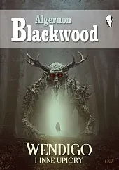 Wendigo i inne upioryAlgernon Blackwood