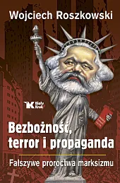 Bezbożność, terror i propaganda. Fałszywe proroctwa marksizmu