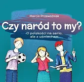 Czy naród to my? O polskości,Marcin Przewoźniak Czy naród to my? O polskości,Marcin Przewoźniak