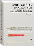 Kodeks spółek handlowych. Łączenie, podział i przekształcanie spółek. Komentarz Kodeks spółek handlowych. Łączenie, podział i przekształcanie spółek. Komentarz