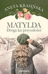 Matylda Droga ku przyszłościAneta Krasińska