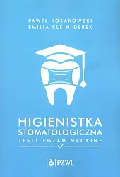 Higienistka stomatologiczna Testy egzaminacyjnePaweł Kosakowski Higienistka stomatologiczna Testy egzaminacyjnePaweł Kosakowski
