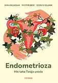 Endometrioza Nie taka Twoja uroda Endometrioza Nie taka Twoja uroda