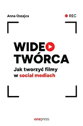 Wideotwórca Jak tworzyć filmy w social,Anna Oszajca