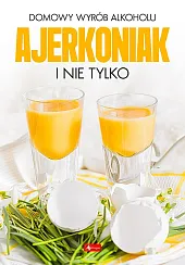 Domowy wyrób alkoholu Ajerkoniak i nie,