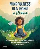 Mindfulness dla dzieci w 10 minutMaura Bradley Mindfulness dla dzieci w 10 minutMaura Bradley
