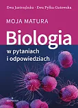 Biologia w pytaniach i odpowiedziach Moja matura Biologia w pytaniach i odpowiedziach Moja matura