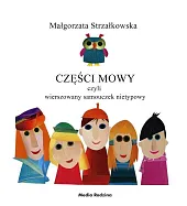 Części mowy czyli rymowany samouczek nietypowyMałgorzata Strzałkowska Części mowy czyli rymowany samouczek nietypowyMałgorzata Strzałkowska