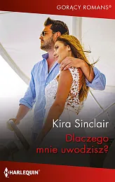 Dlaczego mnie uwodzisz?Kira Sinclair
