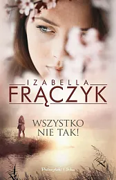 Wszystko nie tak !Izabella Frączyk