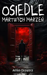 Osiedle martwych marzeńAdrian Chrząszcz Osiedle martwych marzeńAdrian Chrząszcz