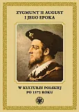Zygmunt II August i jego epoka w kulturze polskiej po 1572 roku Zygmunt II August i jego epoka w kulturze polskiej po 1572 roku