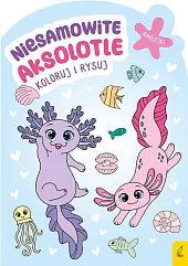 Koloruj i rysuj Niesamowite aksolotle Koloruj i rysuj Niesamowite aksolotle