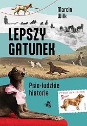 Lepszy gatunek Psio-ludzkie historieMarcin Wilk