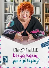 Droga Kasiu, jak żyć lepiej?Katarzyna Miller