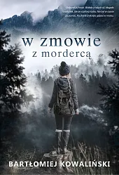 W zmowie z mordercąBartłomiej Kowaliński W zmowie z mordercąBartłomiej Kowaliński