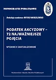 Monografie Podatkowe: Podatek akcyzowy - 72 najważniejsze pojęcia