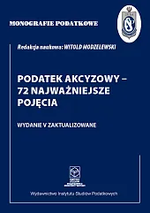 Monografie Podatkowe: Podatek akcyzowy - 72,Witold Modzelewski Monografie Podatkowe: Podatek akcyzowy - 72,Witold Modzelewski