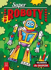 Superroboty. Malowanka dla chłopcówAgnieszka Bator