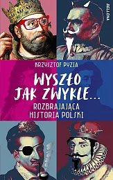 Wyszło jak zwykle... Rozbrajająca historia PolskiKrzysztof Pyzia Wyszło jak zwykle... Rozbrajająca historia PolskiKrzysztof Pyzia