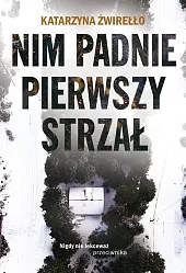 Nim padnie pierwszy strzałKatarzyna Żwirełło Nim padnie pierwszy strzałKatarzyna Żwirełło