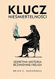 Klucz nieśmiertelności. Sekretna historia bezimiennej religii Klucz nieśmiertelności. Sekretna historia bezimiennej religii