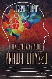 Jak wykorzystywać prawa umysłuJoseph Murphy