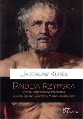 Paideia rzymska Model formowania człowieka w myśl Seneki Epikteta i Marka Aureliusza