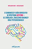 O samowiedzy osób dorosłych w spektrum autyzmu jej źródłach znaczeniu diagnozy oraz psychoedukacji O samowiedzy osób dorosłych w spektrum autyzmu jej źródłach znaczeniu diagnozy oraz psychoedukacji