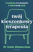 Twój kieszonkowy terapeuta Uwolnij się od starych wzorców i zmień swoje życie