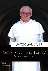 Dzieła wybrane Tom 4 Nasze obyczajeJacek Salij Dzieła wybrane Tom 4 Nasze obyczajeJacek Salij