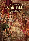 Dzieje Polski za Jagiellonów Dzieje Polski za Jagiellonów