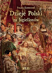 Dzieje Polski za JagiellonówFeliks Koneczny Dzieje Polski za JagiellonówFeliks Koneczny
