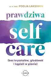 Prawdziwa SELF-CARE (bez kryształów, głodówek i,Pooja Lakshmin