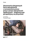Stosowanie nietypowych form zatrudnienia z naruszeniem prawa pracy i prawa ubezpieczeń społecznych - Stosowanie nietypowych form zatrudnienia z naruszeniem prawa pracy i prawa ubezpieczeń społecznych -